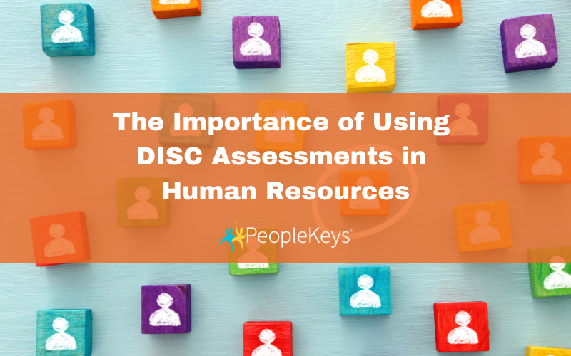The Importance of using DISC Assessments in Human Resources